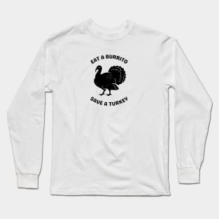 Eat a Burrito Save a Turkey Long Sleeve T-Shirt